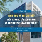 Lịch học và thi chi tiết lớp cao học Xây dựng Đảng và chính quyền Nhà nước khóa 7