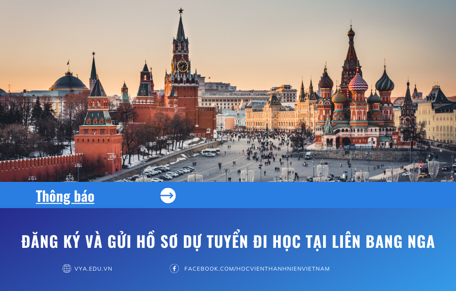 Thông báo đăng ký và gửi hồ sơ dự tuyển đi học tại Liên bang Nga