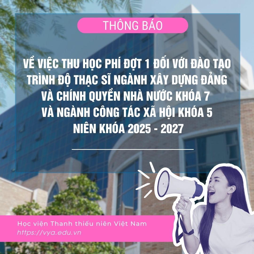 Thông báo về việc thu học phí đợt 1 đối với đào tạo trình độ Thạc sĩ ngành Xây dựng Đảng và chính quyền Nhà nước khóa 7 và ngành Công tác xã hội khóa 5, niên khóa 2025 - 2027