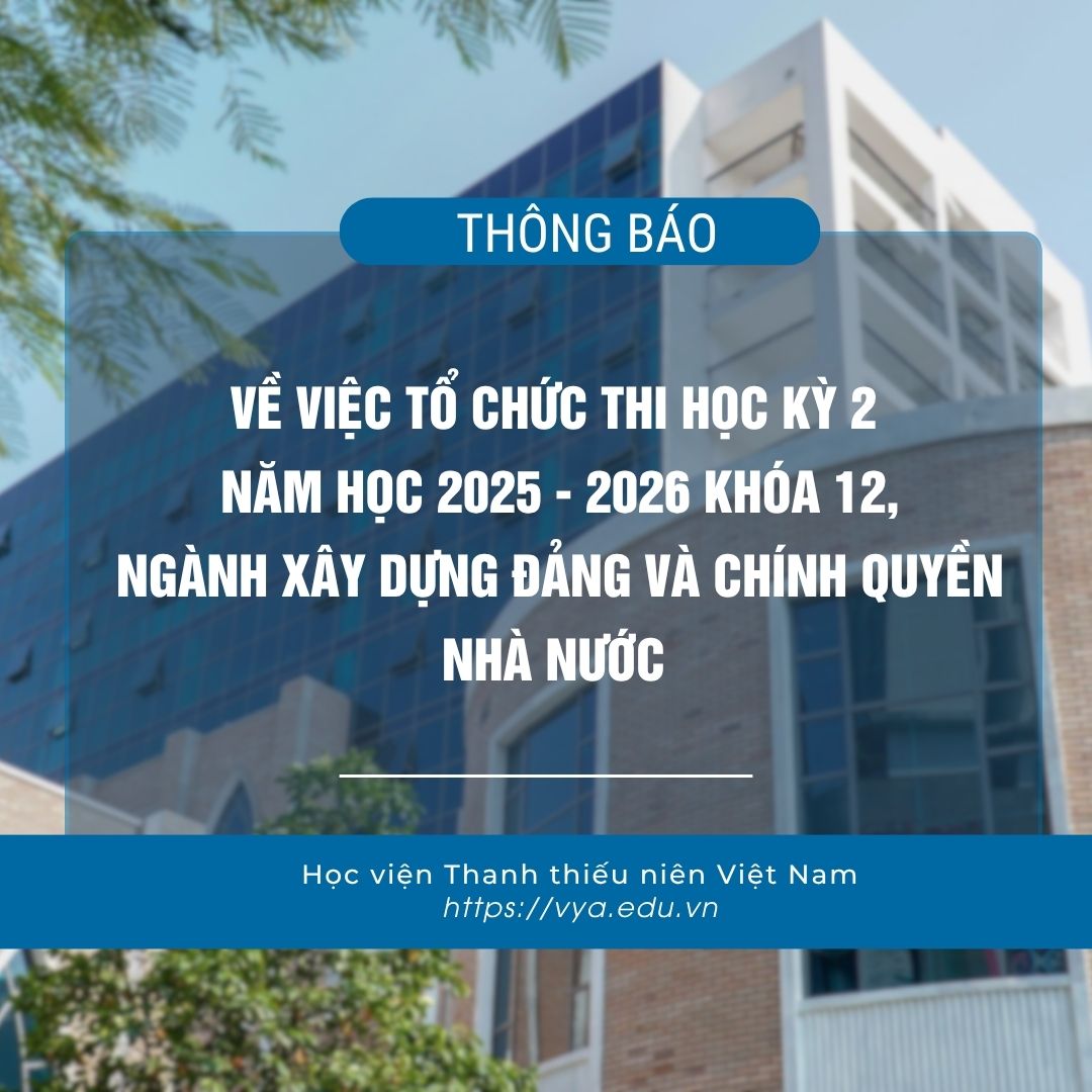 Thông báo về việc tổ chức thi Học kỳ 2 năm học 2025 - 2026 khóa 12, ngành Xây dựng Đảng và Chính quyền nhà nước