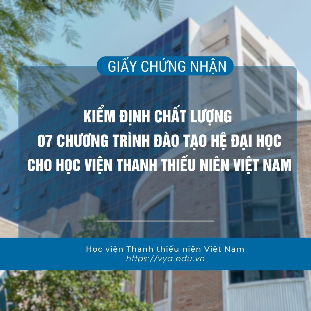 Giấy chứng nhận kiểm định chất lượng 07 chương trình đào tạo hệ đại học cho Học viện Thanh thiếu niên Việt Nam