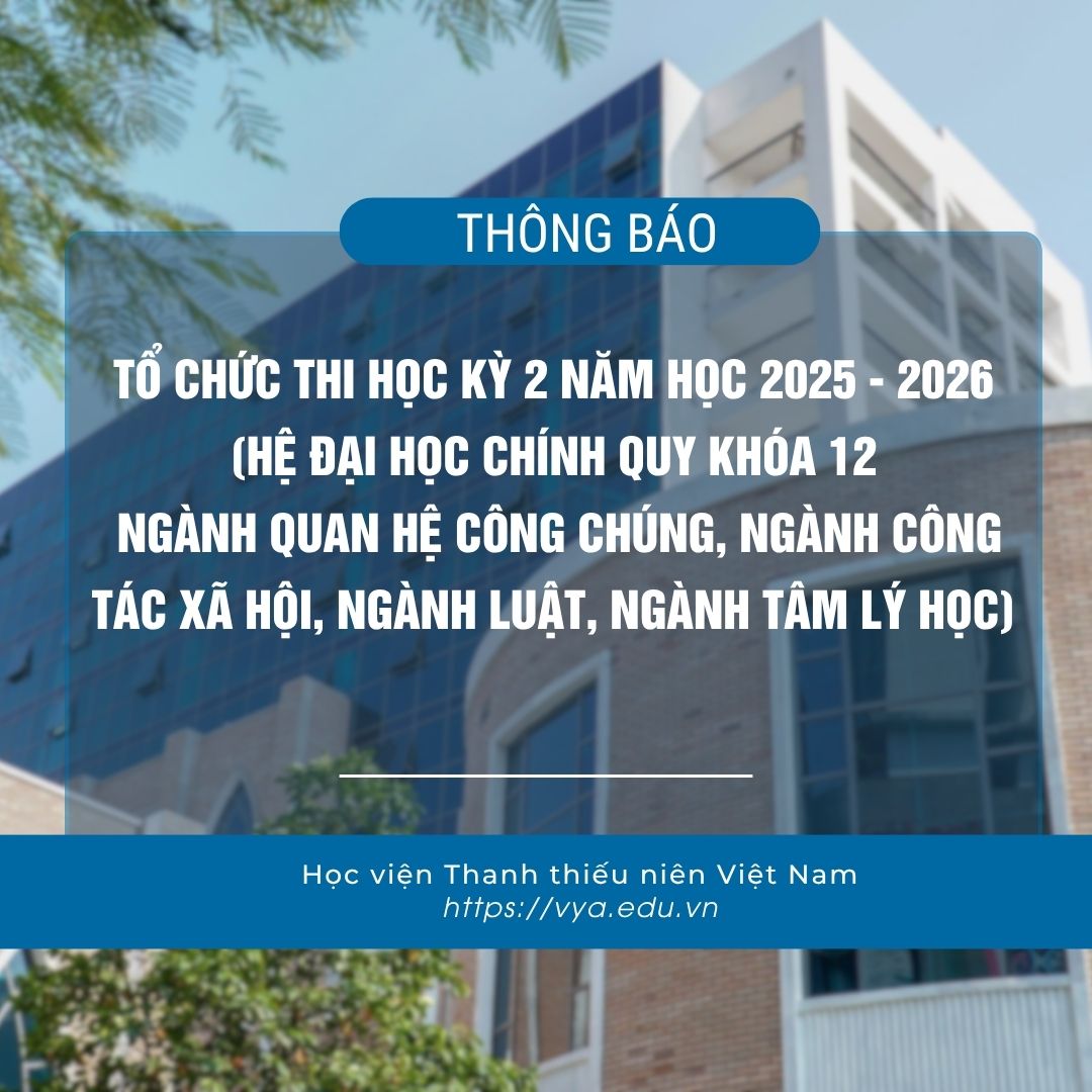 Thông báo về việc tổ chức thi Học kỳ 2 năm học 2025 - 2026 (Hệ đại học chính quy khóa 12 ngành Quan hệ công chúng, ngành Công tác xã hội, ngành Luật, ngành Tâm lý học)