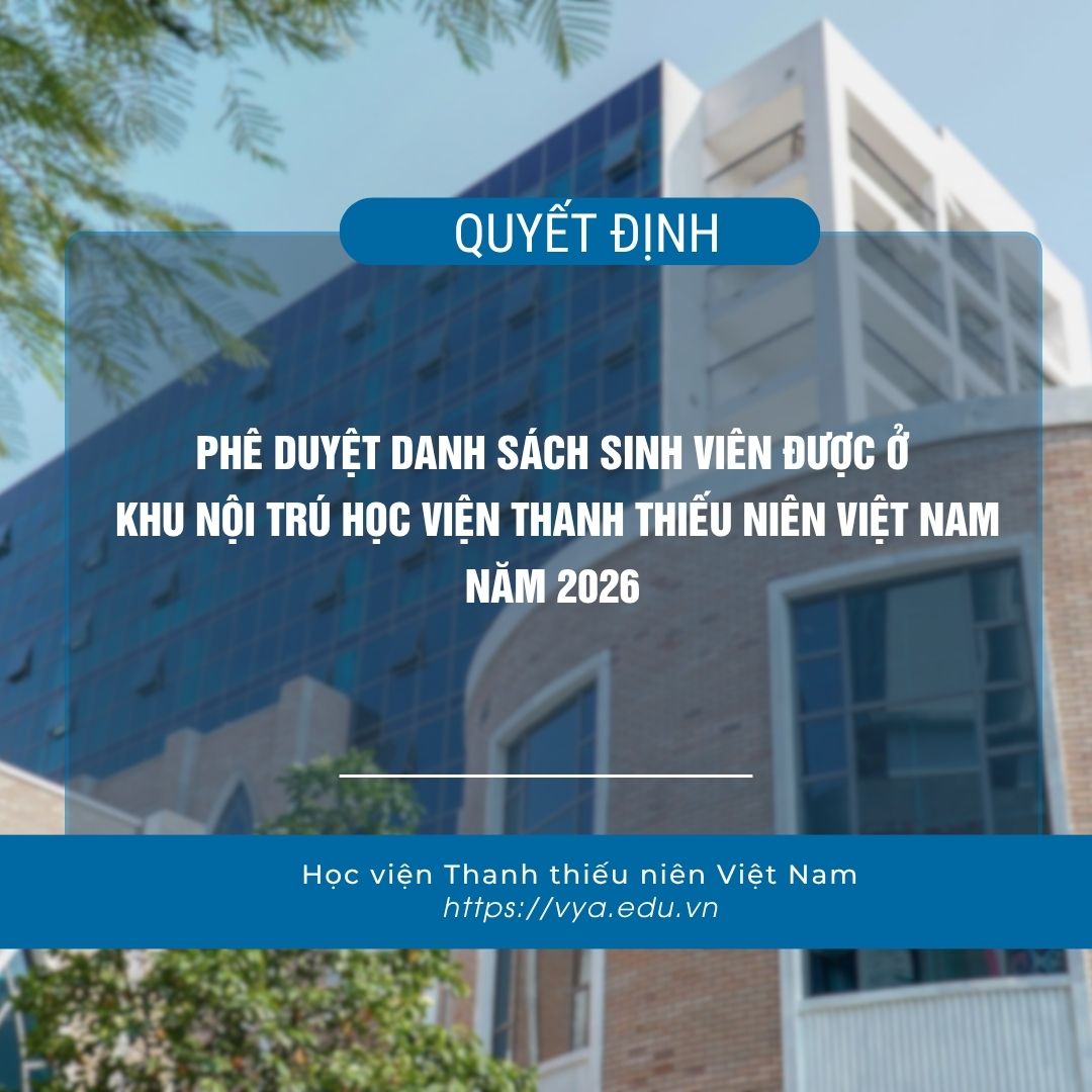 Quyết định phê duyệt danh sách sinh viên được ở Khu nội trú Học viện Thanh thiếu niên Việt Nam năm 2026