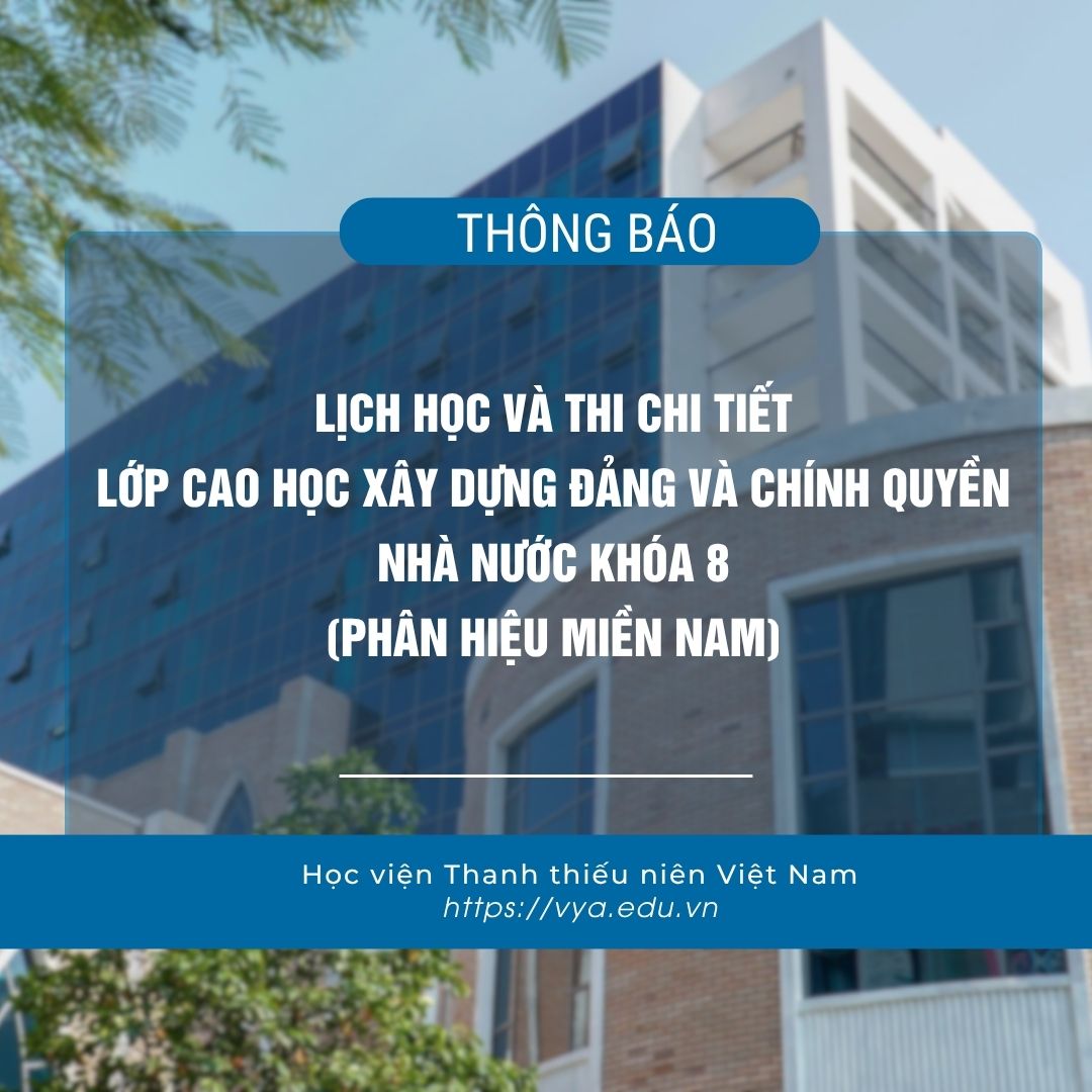 Lịch học và thi chi tiết Lớp cao học Xây dựng Đảng và chính quyền Nhà nước khóa 8 (Phân hiệu miền Nam)